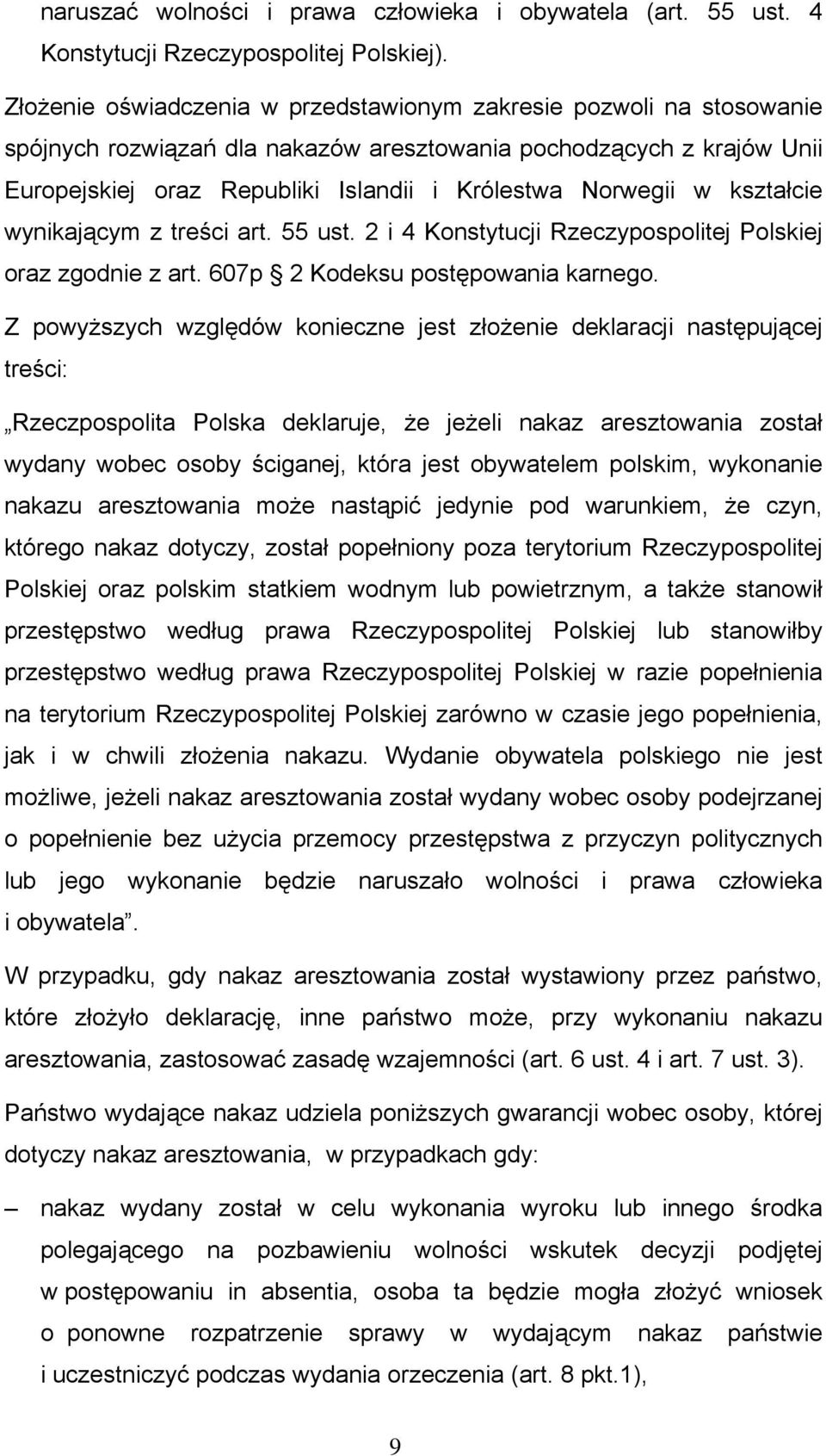 w kształcie wynikającym z treści art. 55 ust. 2 i 4 Konstytucji Rzeczypospolitej Polskiej oraz zgodnie z art. 607p 2 Kodeksu postępowania karnego.