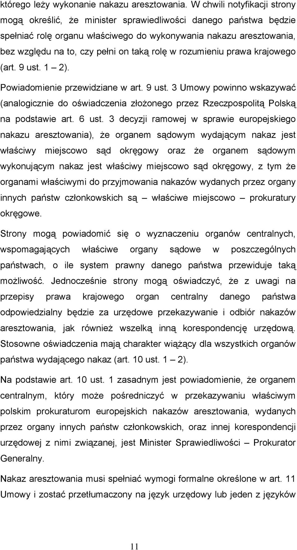 rolę w rozumieniu prawa krajowego (art. 9 ust. 1 2). Powiadomienie przewidziane w art. 9 ust. 3 Umowy powinno wskazywać (analogicznie do oświadczenia złożonego przez Rzeczpospolitą Polską na podstawie art.