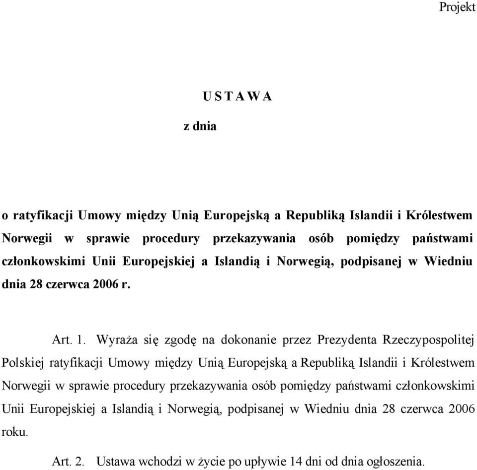 Wyraża się zgodę na dokonanie przez Prezydenta Rzeczypospolitej Polskiej ratyfikacji Umowy między Unią Europejską a Republiką Islandii i Królestwem Norwegii w sprawie