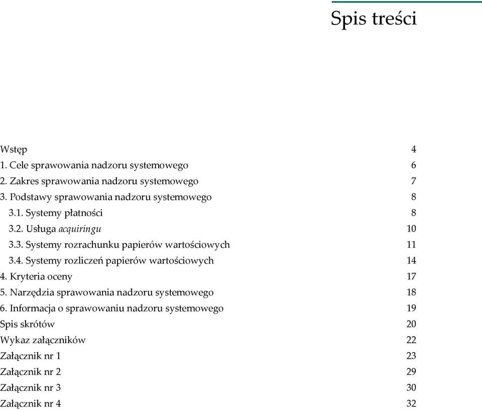 4. Systemy rozliczeń papierów wartościowych 14 4. Kryteria oceny 17 5. Narzędzia sprawowania nadzoru systemowego 18 6.