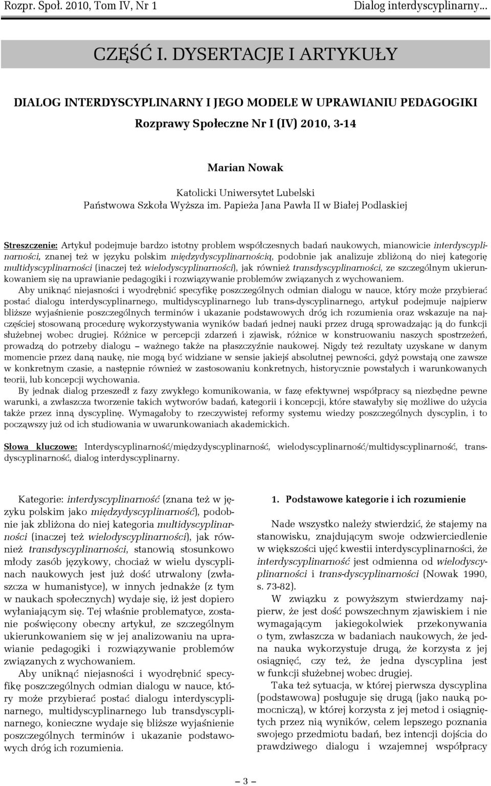 Papieża Jana Pawła II w Białej Podlaskiej Streszczenie: Artykuł podejmuje bardzo istotny problem współczesnych badań naukowych, mianowicie interdyscyplinarności, znanej też w języku polskim