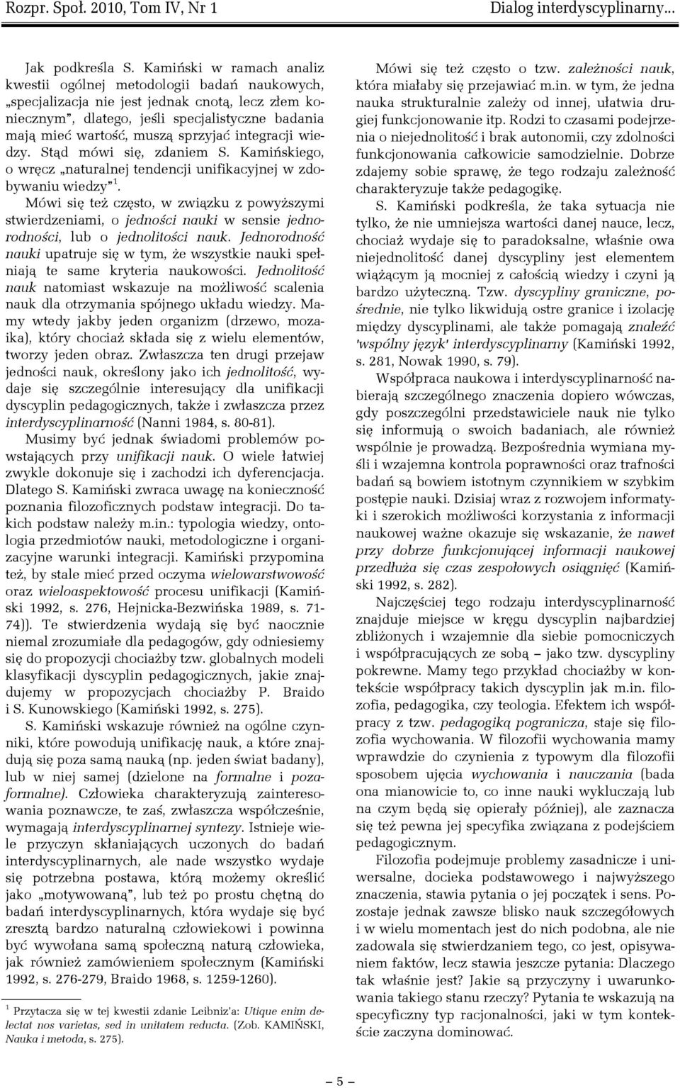 sprzyjać integracji wiedzy. Stąd mówi się, zdaniem S. Kamińskiego, o wręcz naturalnej tendencji unifikacyjnej w zdobywaniu wiedzy 1.