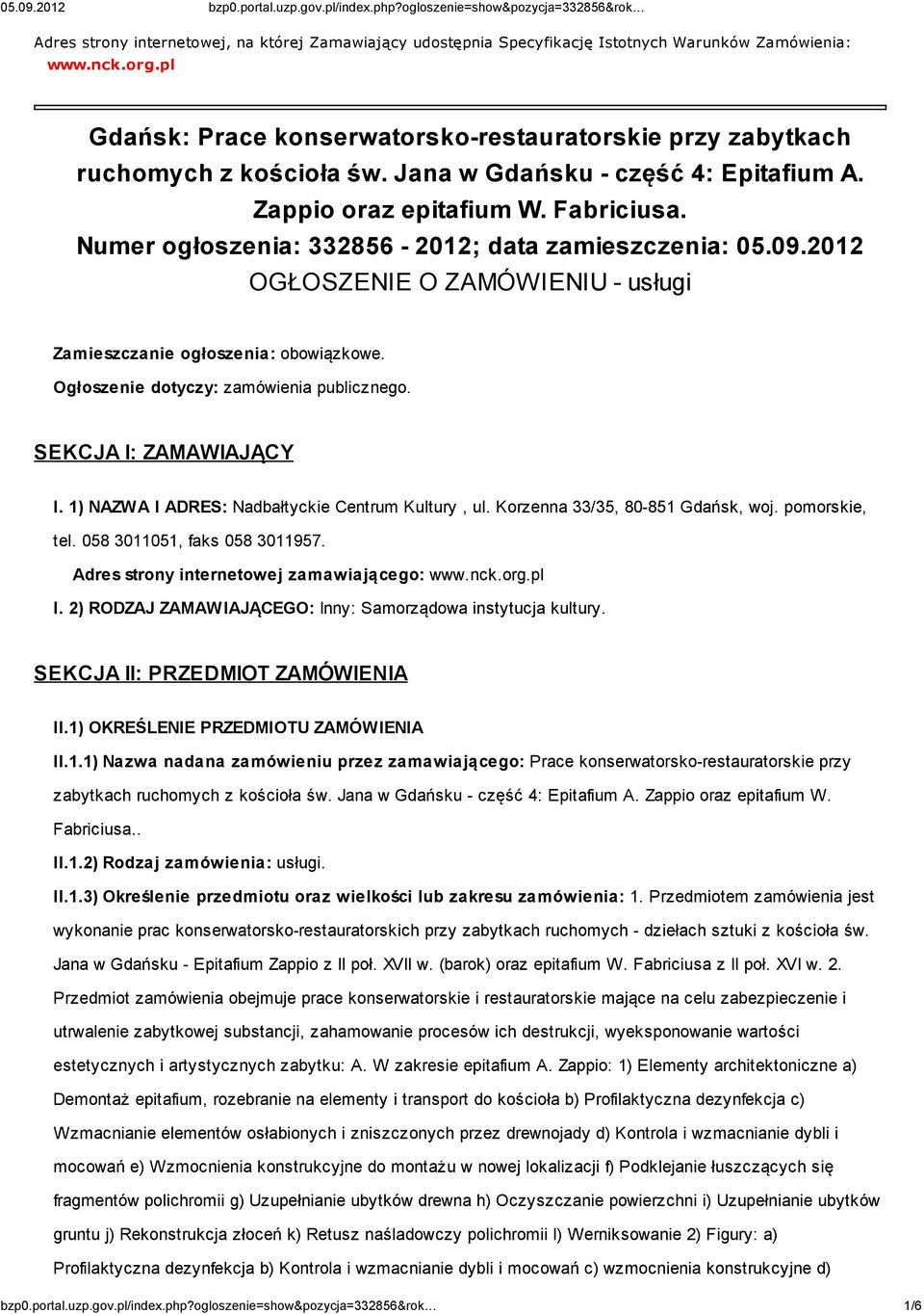 Numer ogłoszenia: 332856-2012; data zamieszczenia: 05.09.2012 OGŁOSZENIE O ZAMÓWIENIU - usługi Zamieszczanie ogłoszenia: obowiązkowe. Ogłoszenie dotyczy: zamówienia publicznego.