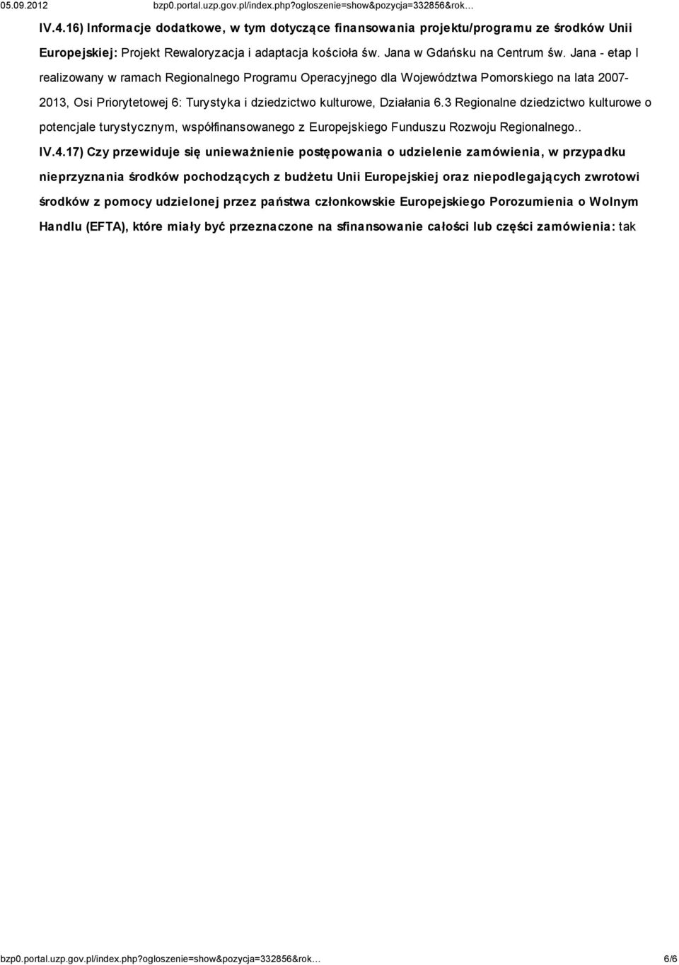 3 Regionalne dziedzictwo kulturowe o potencjale turystycznym, współfinansowanego z Europejskiego Funduszu Rozwoju Regionalnego.. IV.4.