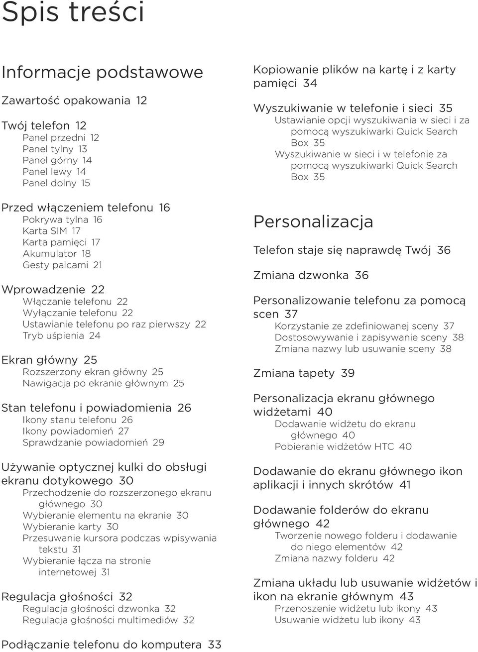 Rozszerzony ekran główny 25 Nawigacja po ekranie głównym 25 Stan telefonu i powiadomienia 26 Ikony stanu telefonu 26 Ikony powiadomień 27 Sprawdzanie powiadomień 29 Używanie optycznej kulki do