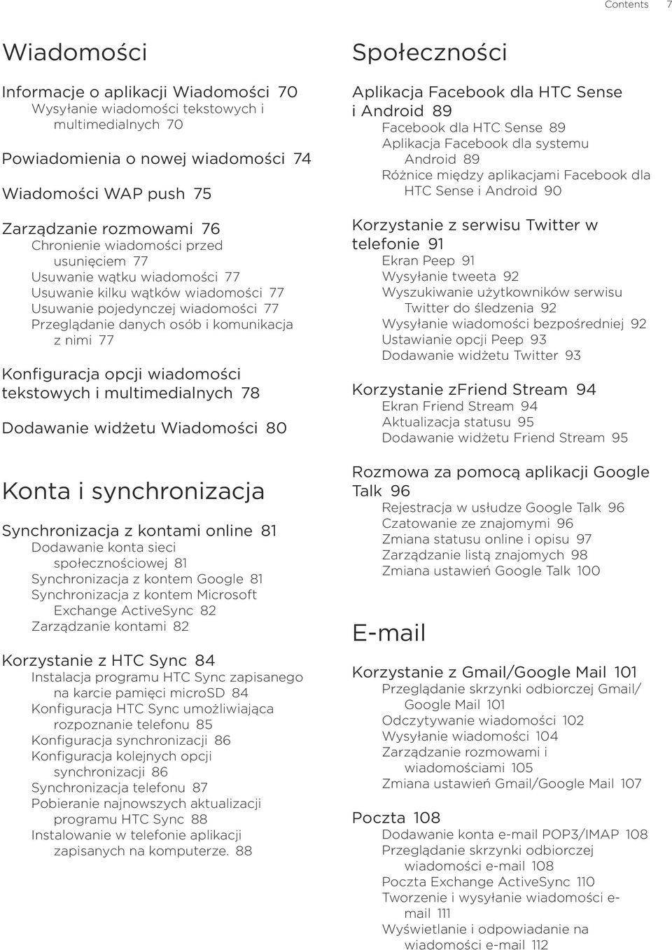 Konfiguracja opcji wiadomości tekstowych i multimedialnych 78 Dodawanie widżetu Wiadomości 80 Konta i synchronizacja Synchronizacja z kontami online 81 Dodawanie konta sieci społecznościowej 81