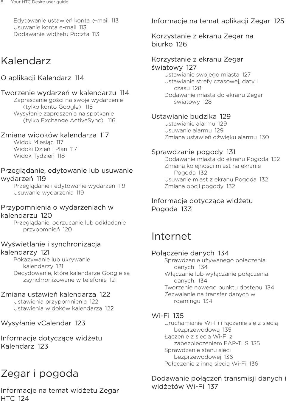 117 Widok Tydzień 118 Przeglądanie, edytowanie lub usuwanie wydarzeń 119 Przeglądanie i edytowanie wydarzeń 119 Usuwanie wydarzenia 119 Przypomnienia o wydarzeniach w kalendarzu 120 Przeglądanie,