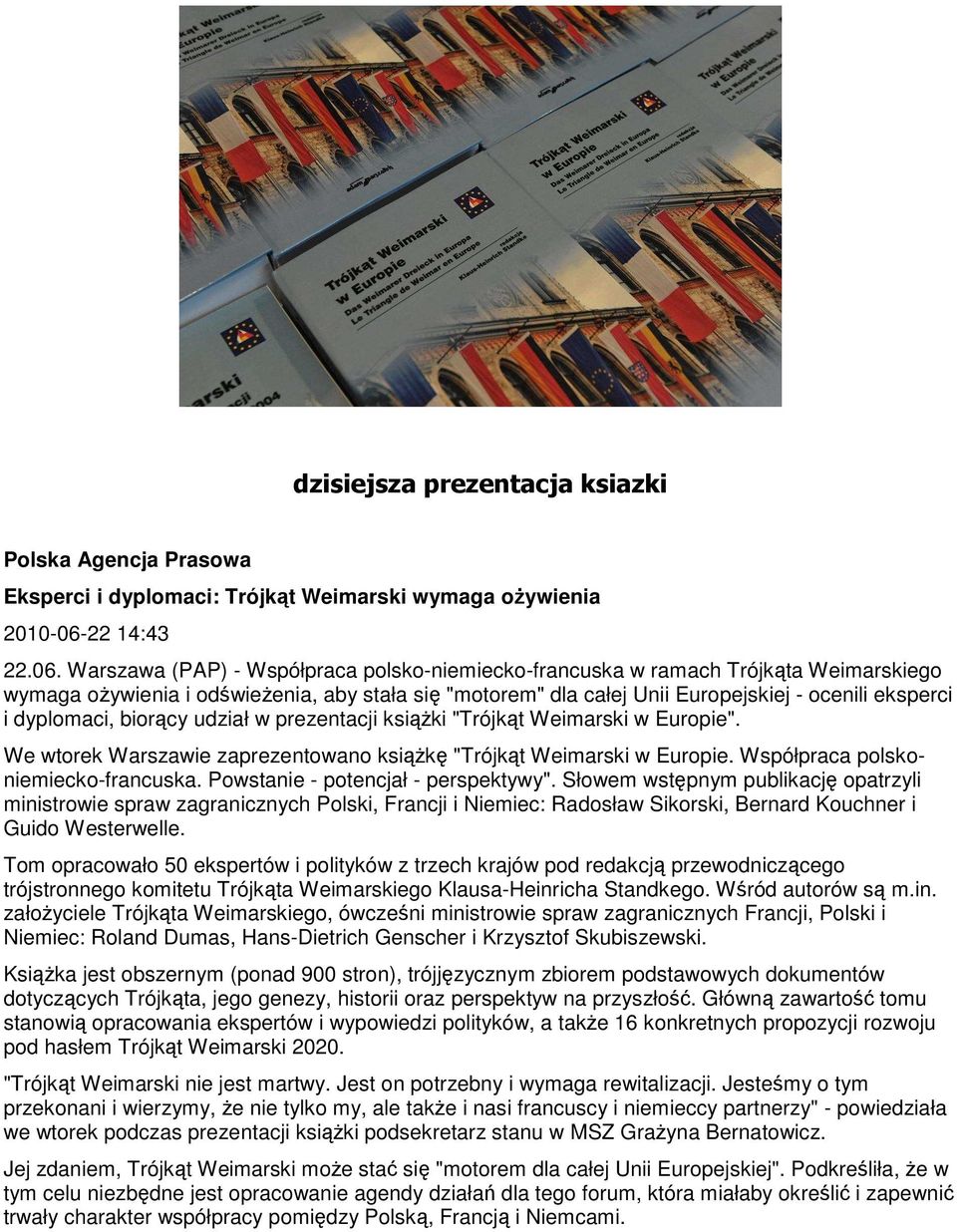 Warszawa (PAP) - Współpraca polsko-niemiecko-francuska w ramach Trójkąta Weimarskiego wymaga oŝywienia i odświeŝenia, aby stała się "motorem" dla całej Unii Europejskiej - ocenili eksperci i