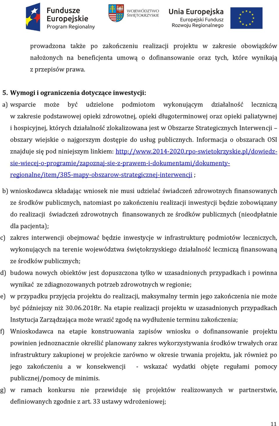 paliatywnej i hospicyjnej, których działalność zlokalizowana jest w Obszarze Strategicznych Interwencji obszary wiejskie o najgorszym dostępie do usług publicznych.