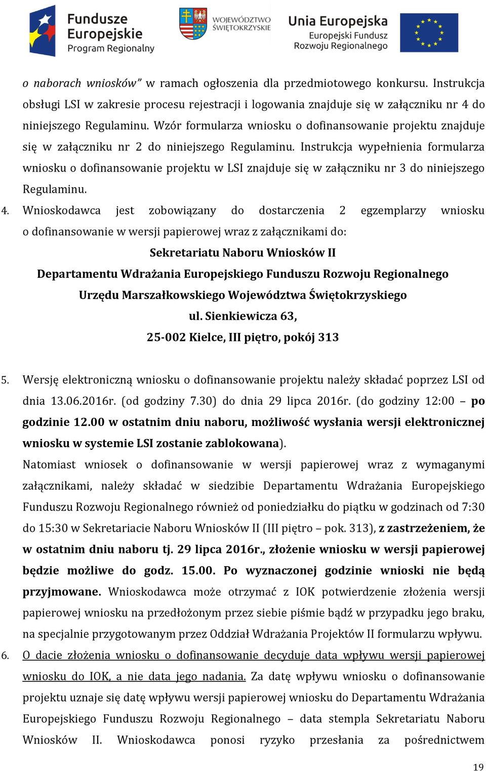 Instrukcja wypełnienia formularza wniosku o dofinansowanie projektu w LSI znajduje się w załączniku nr 3 do niniejszego Regulaminu. 4.