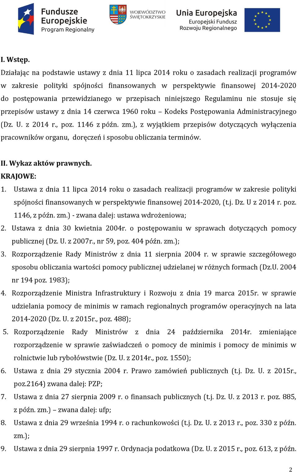 w przepisach niniejszego Regulaminu nie stosuje się przepisów ustawy z dnia 14 czerwca 1960 roku Kodeks Postępowania Administracyjnego (Dz. U. z 2014 r., poz. 1146 z późn. zm.