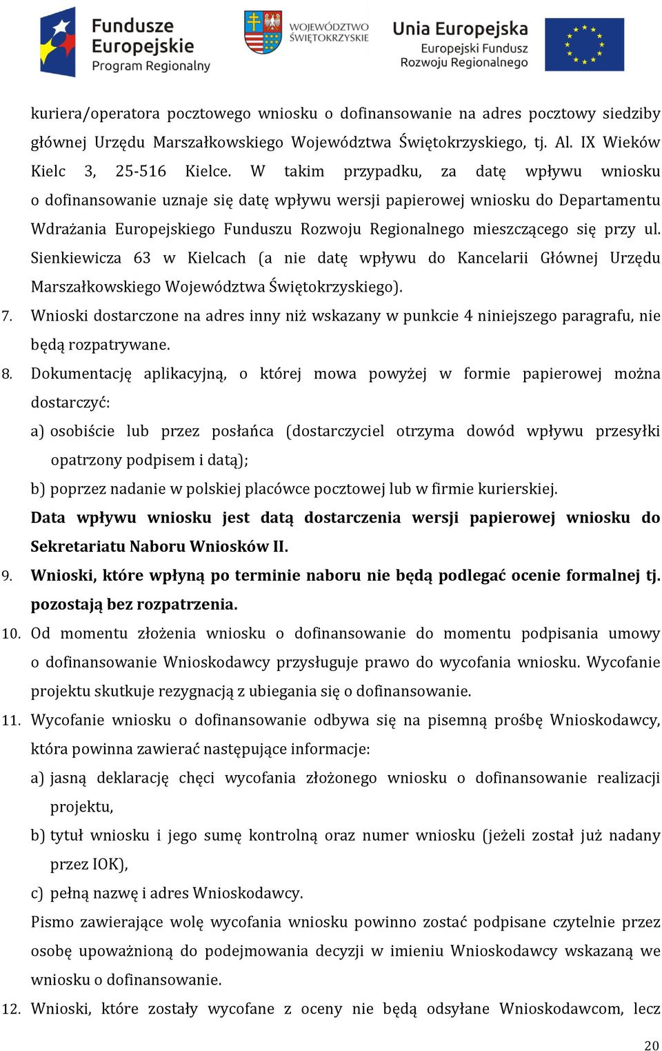 ul. Sienkiewicza 63 w Kielcach (a nie datę wpływu do Kancelarii Głównej Urzędu Marszałkowskiego Województwa Świętokrzyskiego). 7.