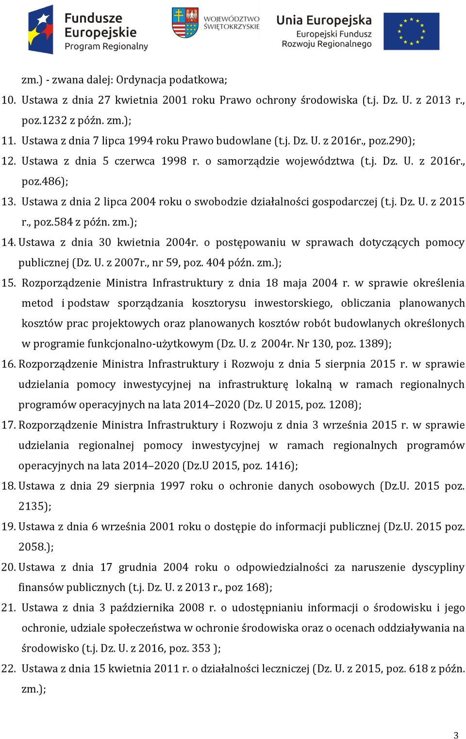 Ustawa z dnia 2 lipca 2004 roku o swobodzie działalności gospodarczej (t.j. Dz. U. z 2015 r., poz.584 z późn. zm.); 14. Ustawa z dnia 30 kwietnia 2004r.