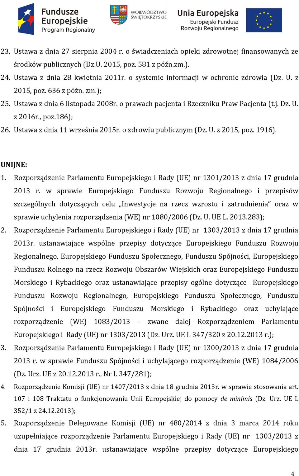 Ustawa z dnia 11 września 2015r. o zdrowiu publicznym (Dz. U. z 2015, poz. 1916). UNIJNE: 1. Rozporządzenie Parlamentu Europejskiego i Rady (UE) nr 1301/2013 z dnia 17 grudnia 2013 r.