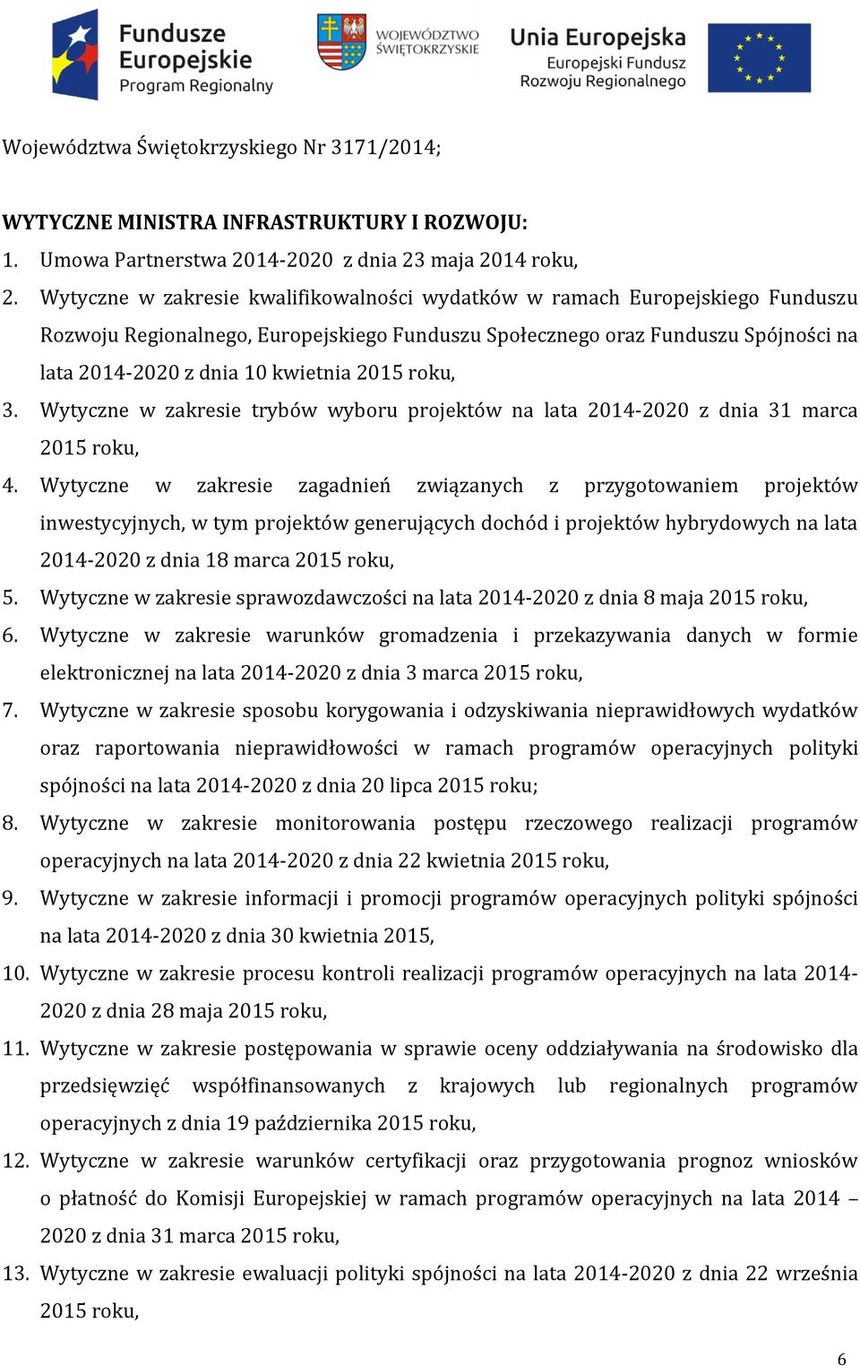 2015 roku, 3. Wytyczne w zakresie trybów wyboru projektów na lata 2014-2020 z dnia 31 marca 2015 roku, 4.