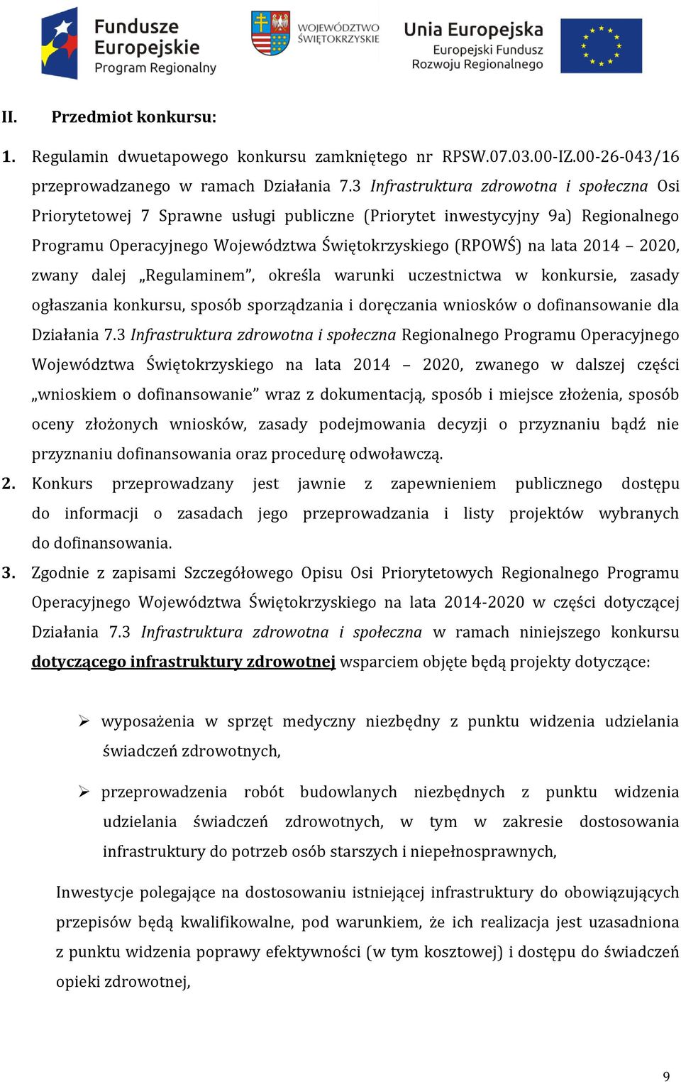 2020, zwany dalej Regulaminem, określa warunki uczestnictwa w konkursie, zasady ogłaszania konkursu, sposób sporządzania i doręczania wniosków o dofinansowanie dla Działania 7.