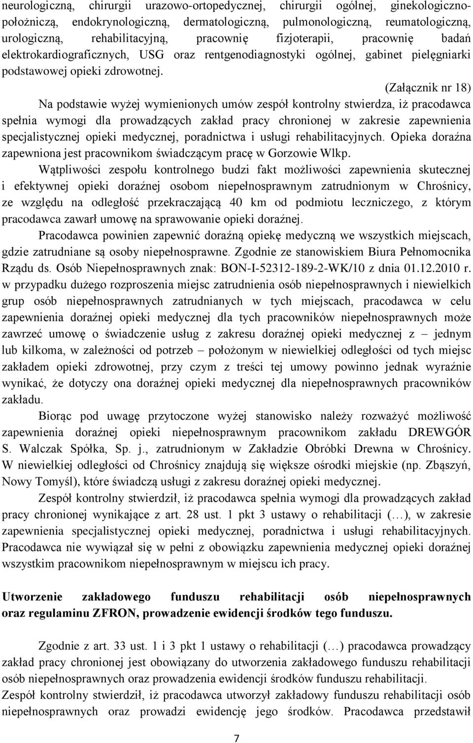 (Załącznik nr 18) Na podstawie wyżej wymienionych umów zespół kontrolny stwierdza, iż pracodawca spełnia wymogi dla prowadzących zakład pracy chronionej w zakresie zapewnienia specjalistycznej opieki