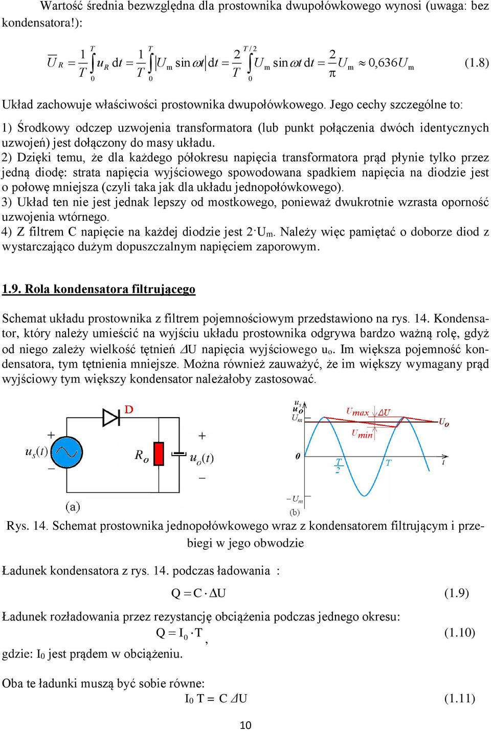 Jego cechy szczególne to: 1) Środkowy odczep uzwojenia transformatora (lub punkt połączenia dwóch identycznych uzwojeń) jest dołączony do masy układu.