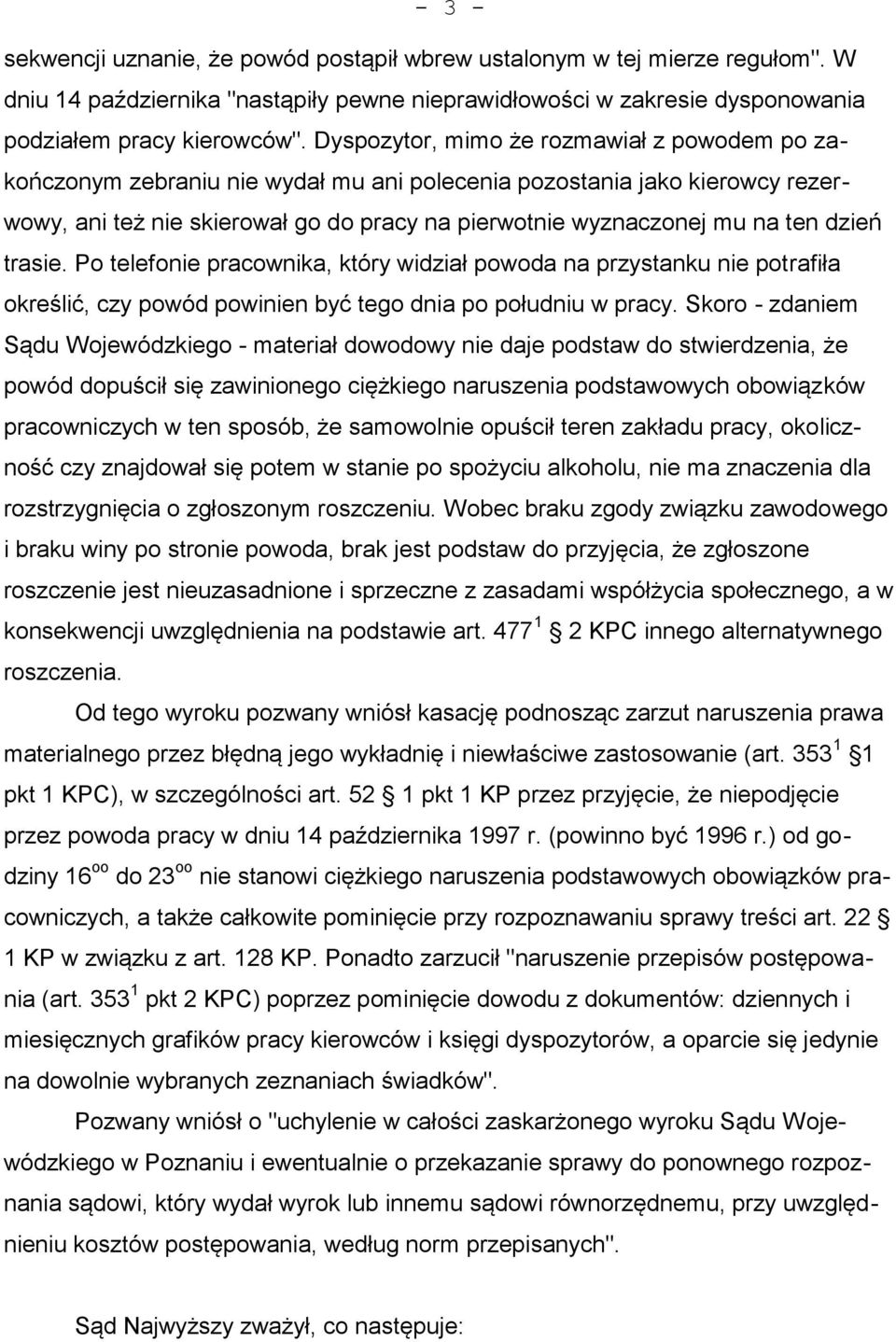 dzień trasie. Po telefonie pracownika, który widział powoda na przystanku nie potrafiła określić, czy powód powinien być tego dnia po południu w pracy.