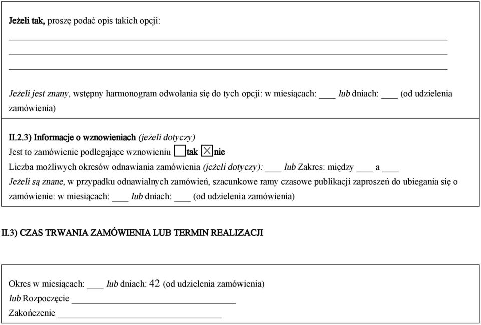 Zakres: między a Jeżeli są znane, w przypadku odnawialnych zamówień, szacunkowe ramy czasowe publikacji zaproszeń do ubiegania się o zamówienie: w miesiącach: lub