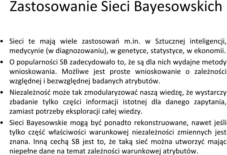 Niezależnośd może tak zmodularyzowad naszą wiedzę, że wystarczy zbadanie tylko części informacji istotnej dla danego zapytania, zamiast potrzeby eksploracji całej wiedzy.