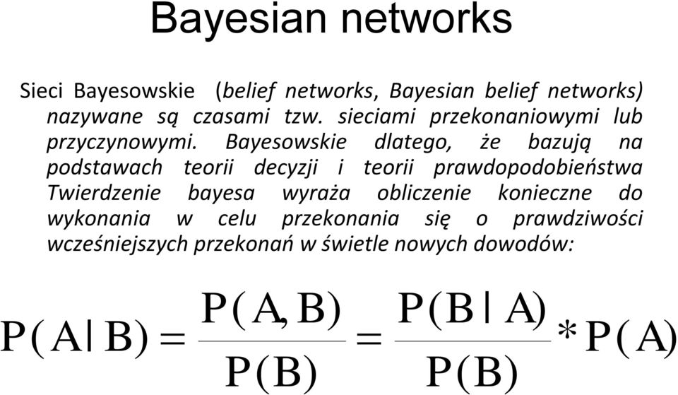 Bayesowskie dlatego, że bazują na podstawach teorii decyzji i teorii prawdopodobieostwa Twierdzenie