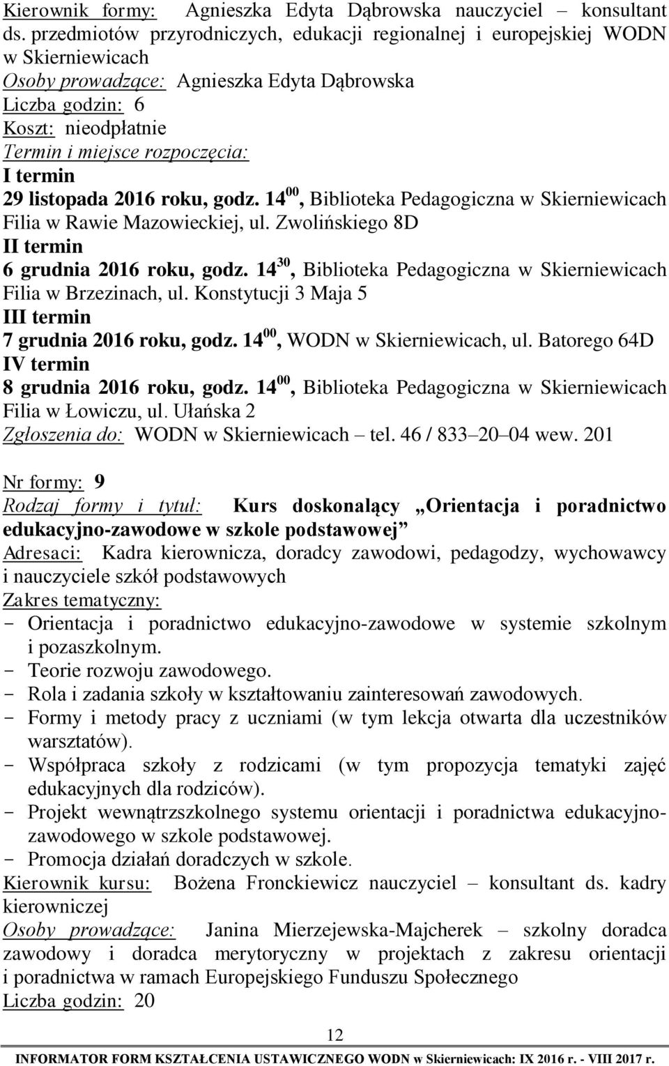 2016 roku, godz. 14 00, Biblioteka Pedagogiczna w Skierniewicach Filia w Rawie Mazowieckiej, ul. Zwolińskiego 8D II termin 6 grudnia 2016 roku, godz.