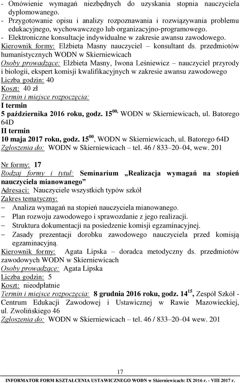 - Elektroniczne konsultacje indywidualne w zakresie awansu zawodowego. Kierownik formy: Elżbieta Masny nauczyciel konsultant ds.