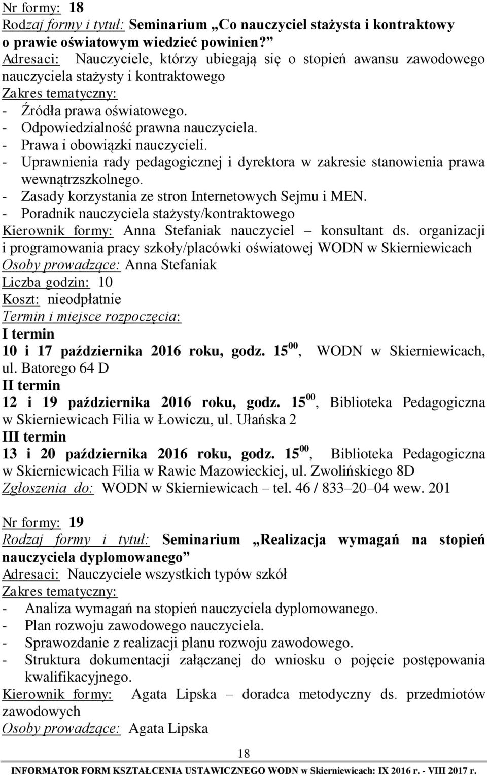 - Prawa i obowiązki nauczycieli. - Uprawnienia rady pedagogicznej i dyrektora w zakresie stanowienia prawa wewnątrzszkolnego. - Zasady korzystania ze stron Internetowych Sejmu i MEN.