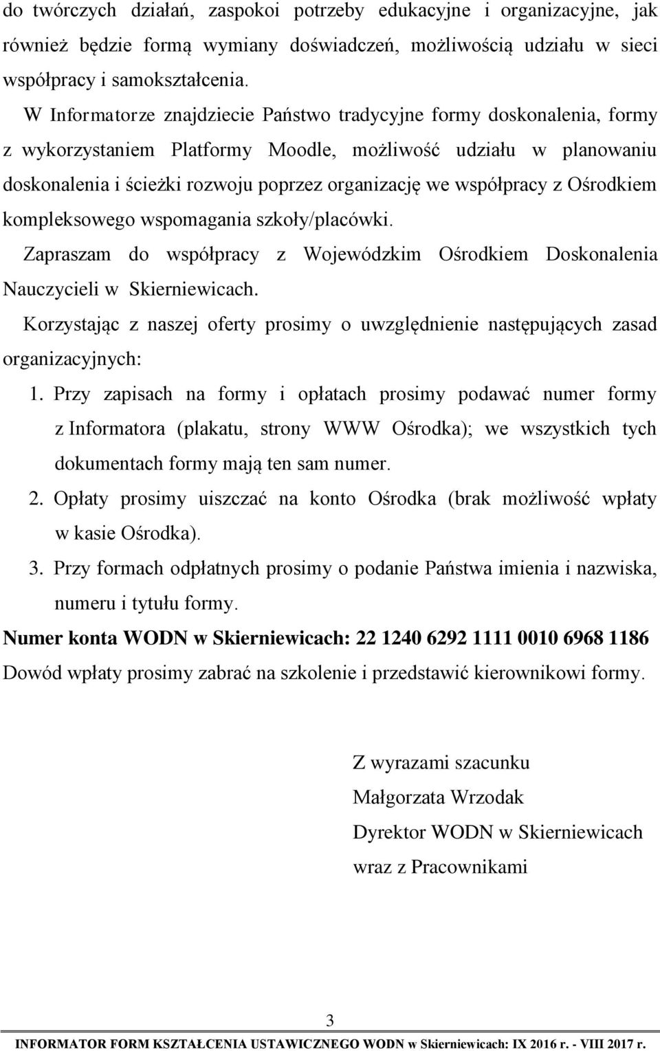 współpracy z Ośrodkiem kompleksowego wspomagania szkoły/placówki. Zapraszam do współpracy z Wojewódzkim Ośrodkiem Doskonalenia Nauczycieli w Skierniewicach.