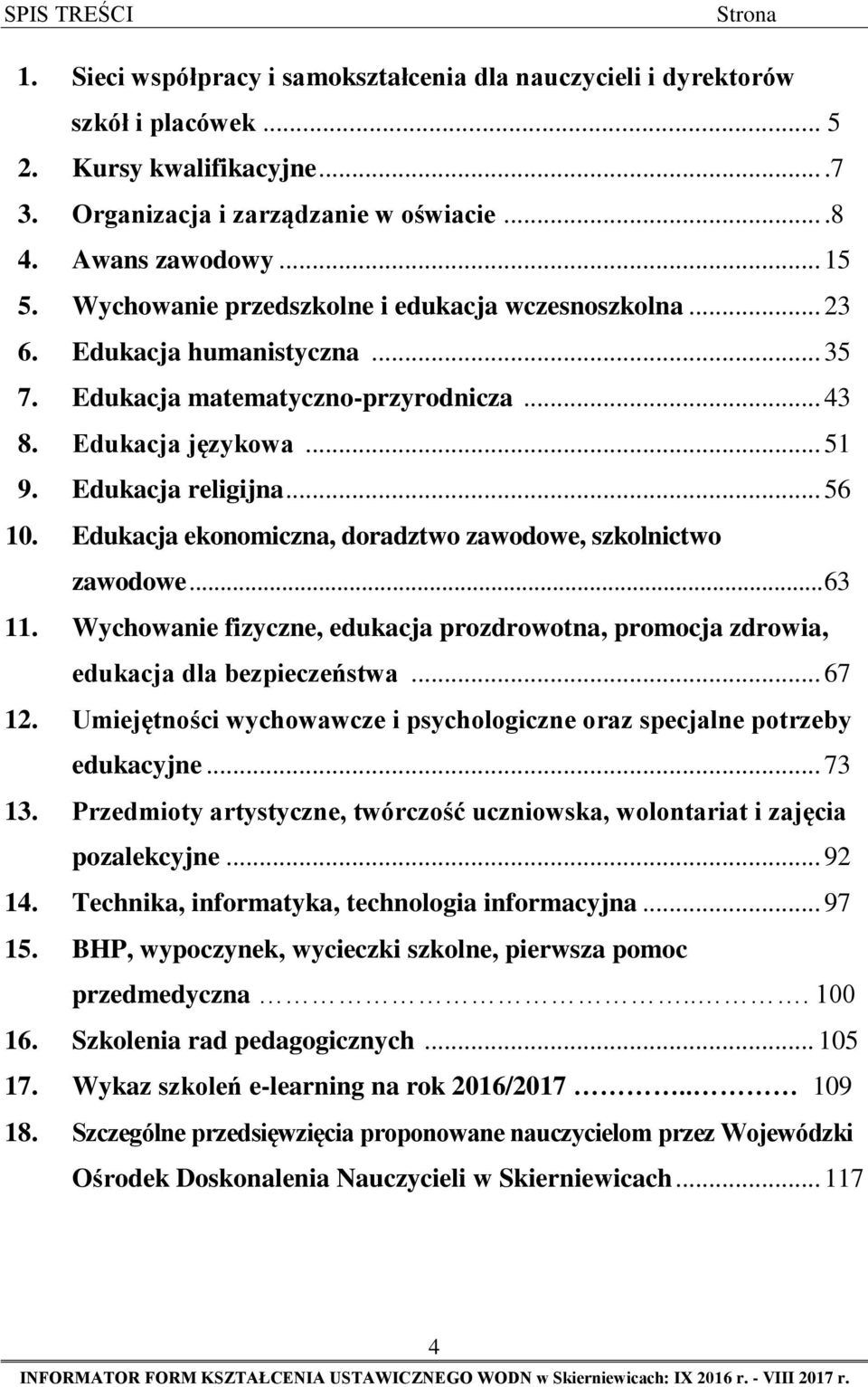 Edukacja ekonomiczna, doradztwo zawodowe, szkolnictwo zawodowe... 63 11. Wychowanie fizyczne, edukacja prozdrowotna, promocja zdrowia, edukacja dla bezpieczeństwa... 67 12.