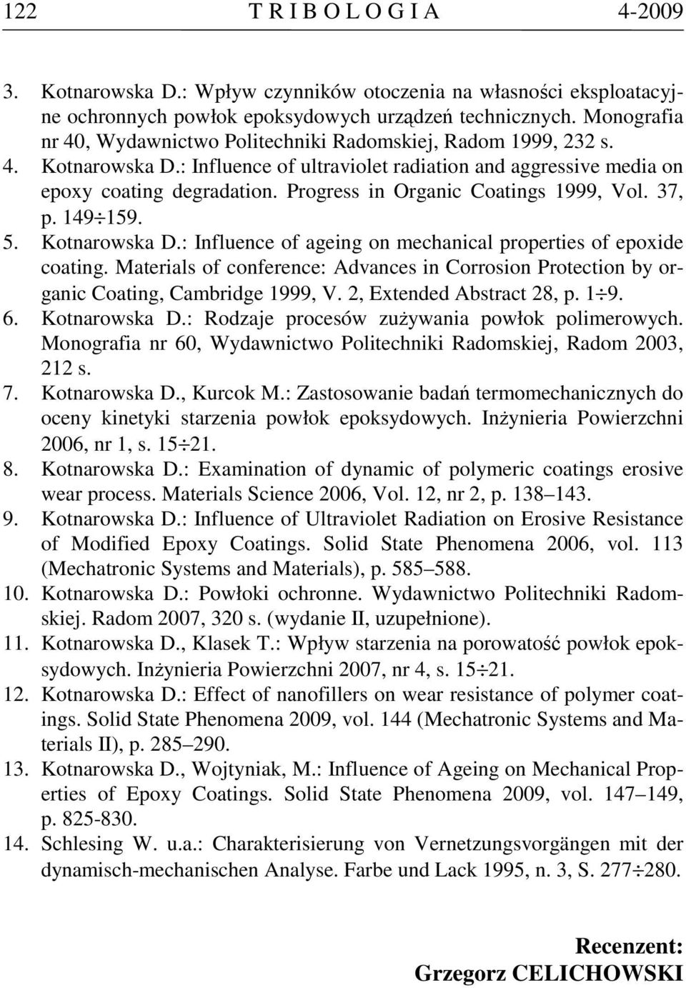 Progress in Organic Coatings 1999, Vol. 37, p. 149 159. 5. Kotnarowska D.: Influence of ageing on mechanical properties of epoxide coating.