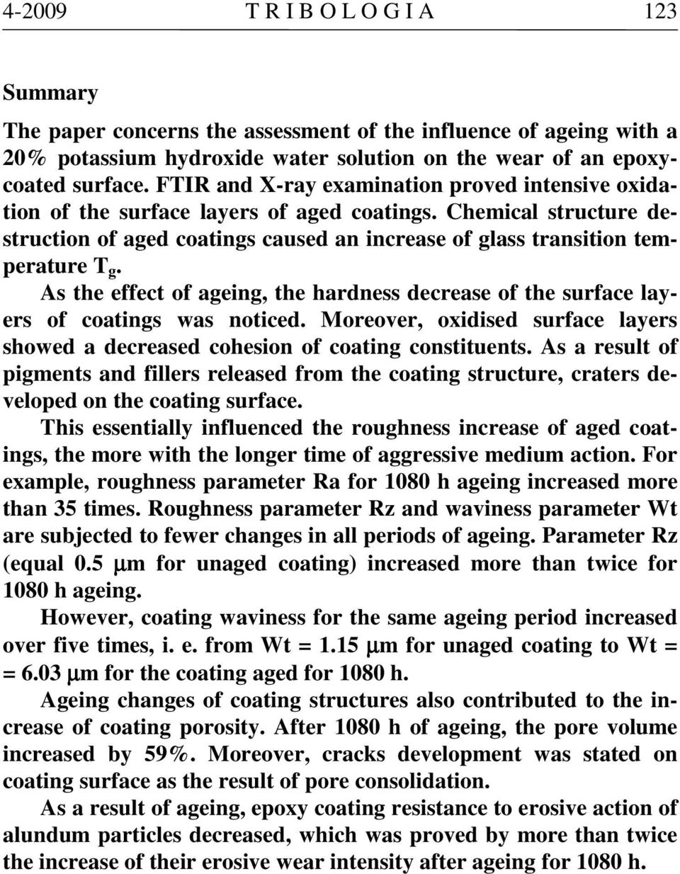 As the effect of ageing, the hardness decrease of the surface layers of coatings was noticed. Moreover, oxidised surface layers showed a decreased cohesion of coating constituents.