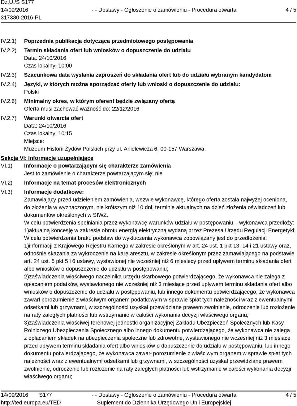 2) IV.2.3) IV.2.4) IV.2.6) IV.2.7) Poprzednia publikacja dotycząca przedmiotowego postępowania Termin składania ofert lub wniosków o dopuszczenie do udziału Data: 24/10/2016 Czas lokalny: 10:00