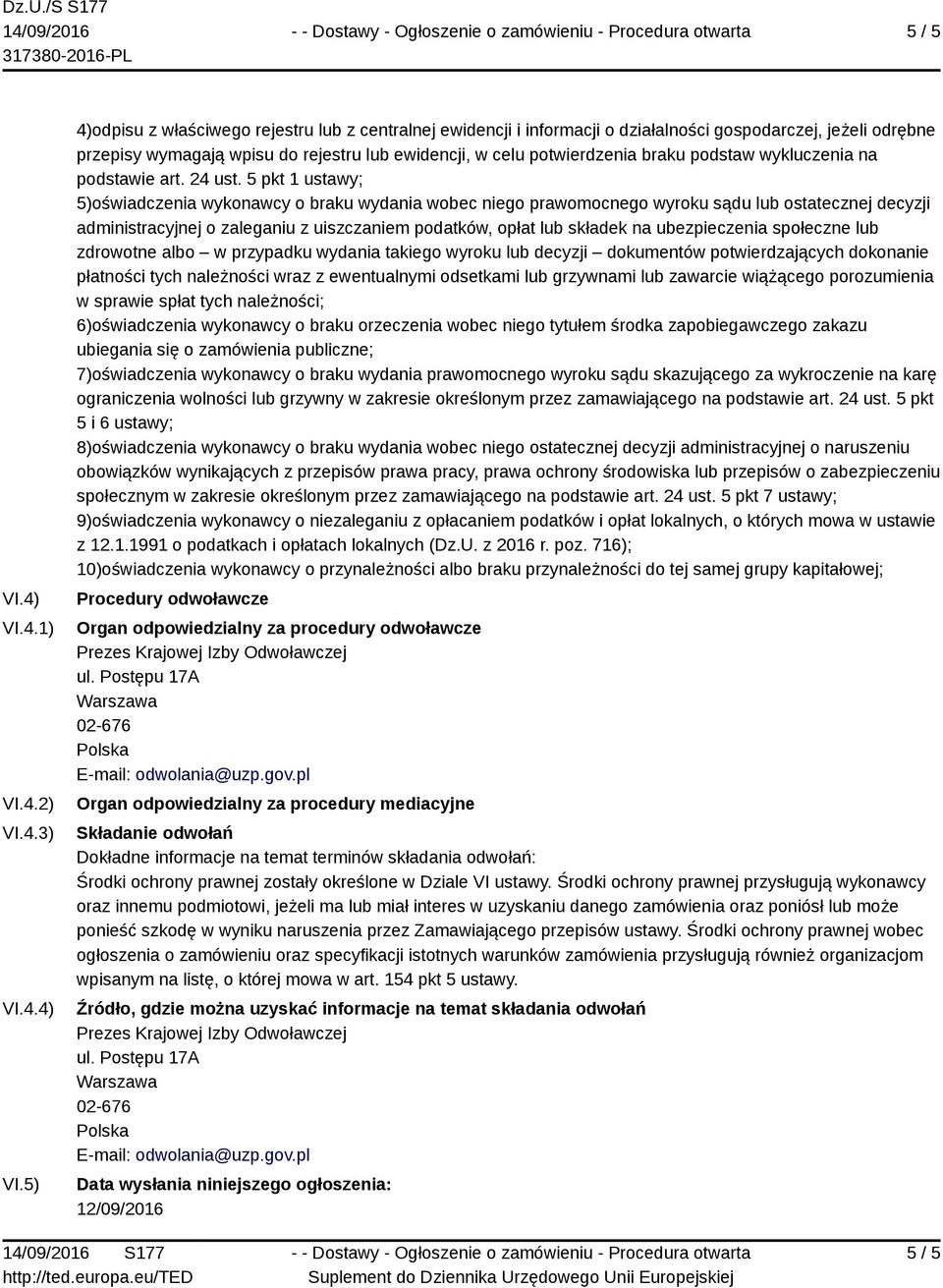 5) 4)odpisu z właściwego rejestru lub z centralnej ewidencji i informacji o działalności gospodarczej, jeżeli odrębne przepisy wymagają wpisu do rejestru lub ewidencji, w celu potwierdzenia braku