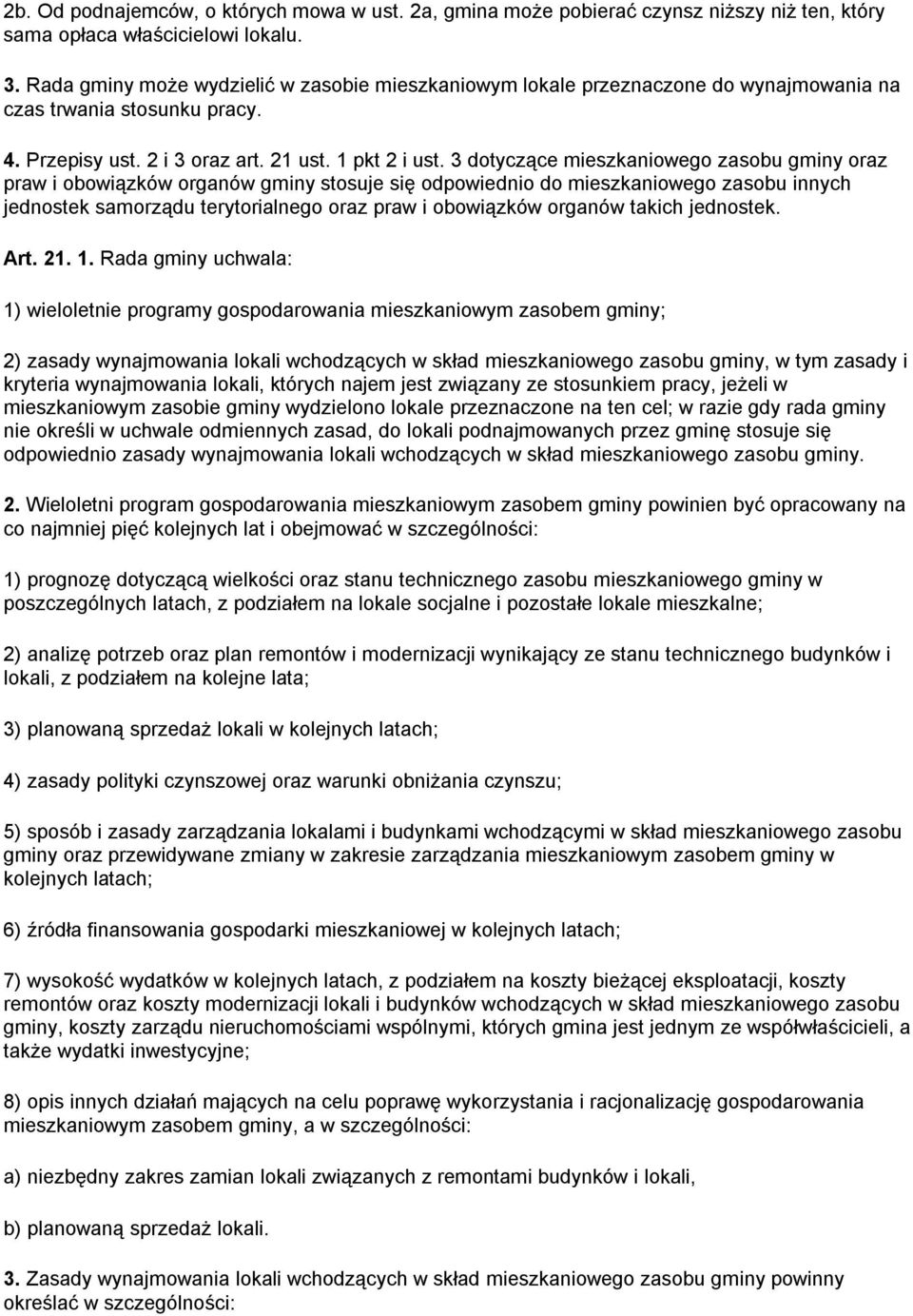 3 dotyczące mieszkaniowego zasobu gminy oraz praw i obowiązków organów gminy stosuje się odpowiednio do mieszkaniowego zasobu innych jednostek samorządu terytorialnego oraz praw i obowiązków organów