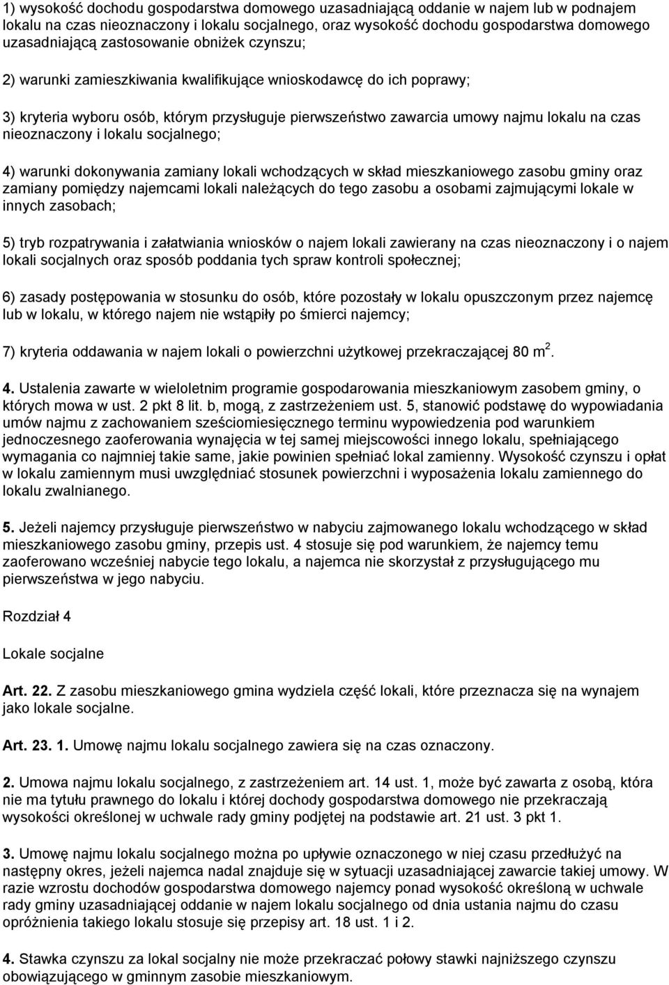 nieoznaczony i lokalu socjalnego; 4) warunki dokonywania zamiany lokali wchodzących w skład mieszkaniowego zasobu gminy oraz zamiany pomiędzy najemcami lokali należących do tego zasobu a osobami