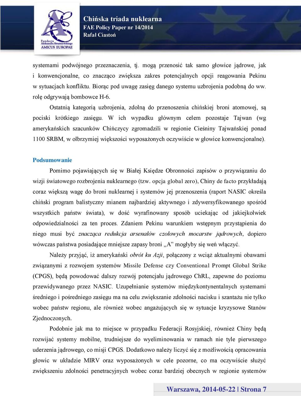 Ostatnią kategorią uzbrojenia, zdolną do przenoszenia chińskiej broni atomowej, są pociski krótkiego zasięgu.