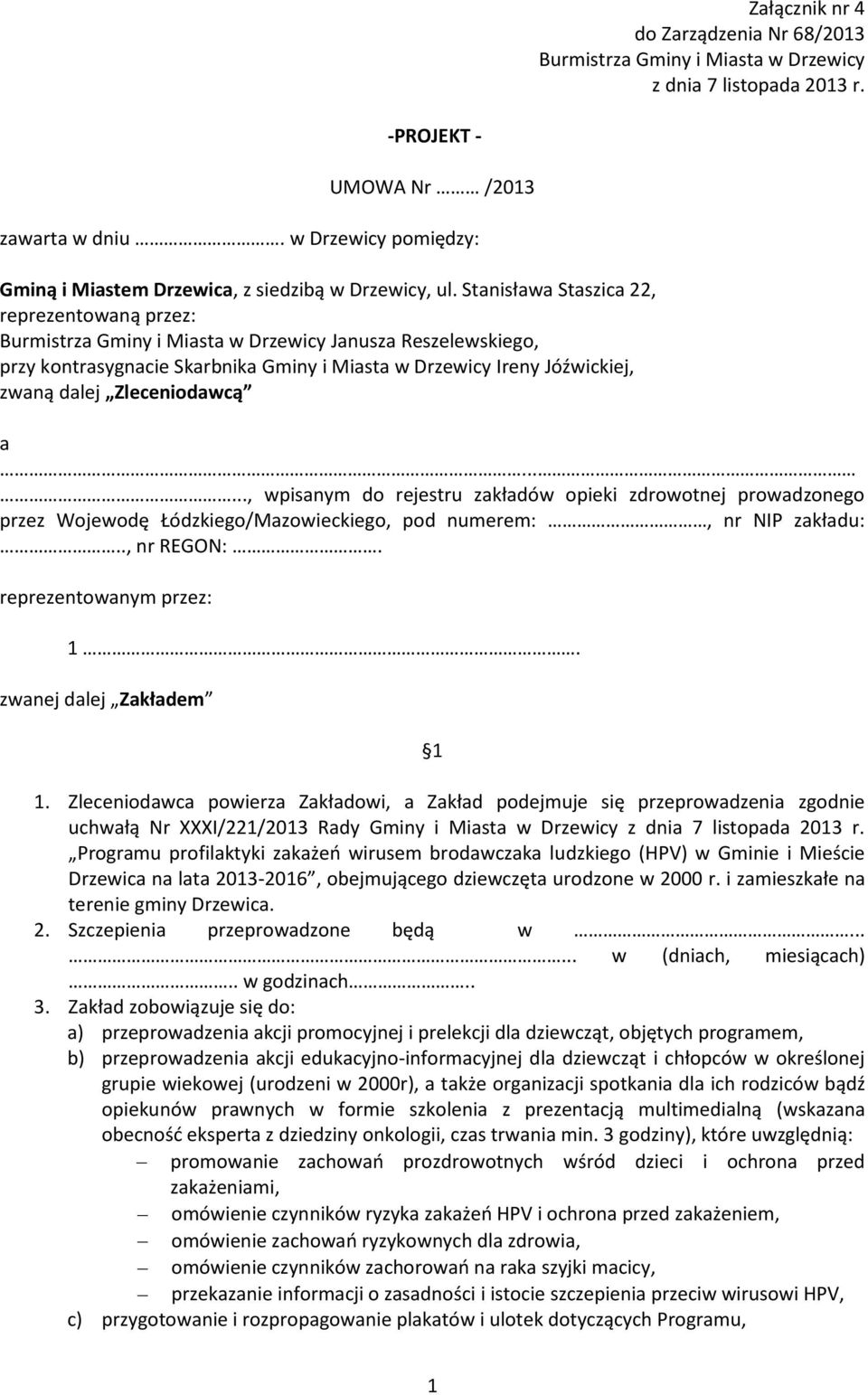 Stanisława Staszica 22, reprezentowaną przez: Burmistrza Gminy i Miasta w Drzewicy Janusza Reszelewskiego, przy kontrasygnacie Skarbnika Gminy i Miasta w Drzewicy Ireny Jóźwickiej, zwaną dalej