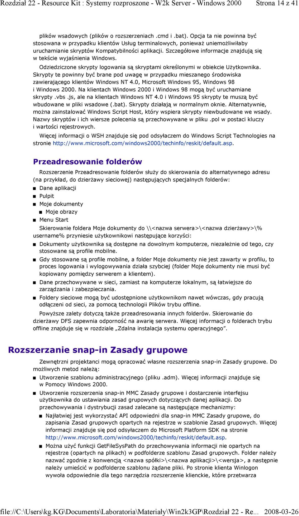 Szczegółowe informacje znajdują się w tekście wyjaśnienia Windows. Odziedziczone skrypty logowania są skryptami określonymi w obiekcie Użytkownika.