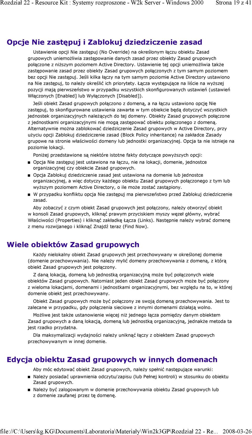 Ustawienie tej opcji uniemożliwia także zastępowanie zasad przez obiekty Zasad grupowych połączonych z tym samym poziomem bez opcji Nie zastępuj.