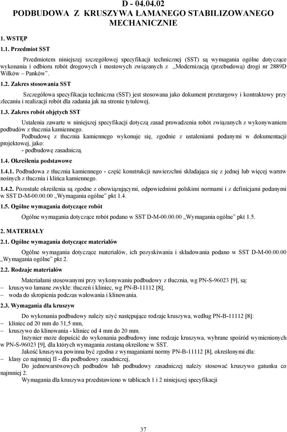 1. Przedmiot SST Przedmiotem niniejszej szczegółowej specyfikacji technicznej (SST) są wymagania ogólne dotyczące wykonania i odbioru robót drogowych i mostowych związanych z Modernizacją