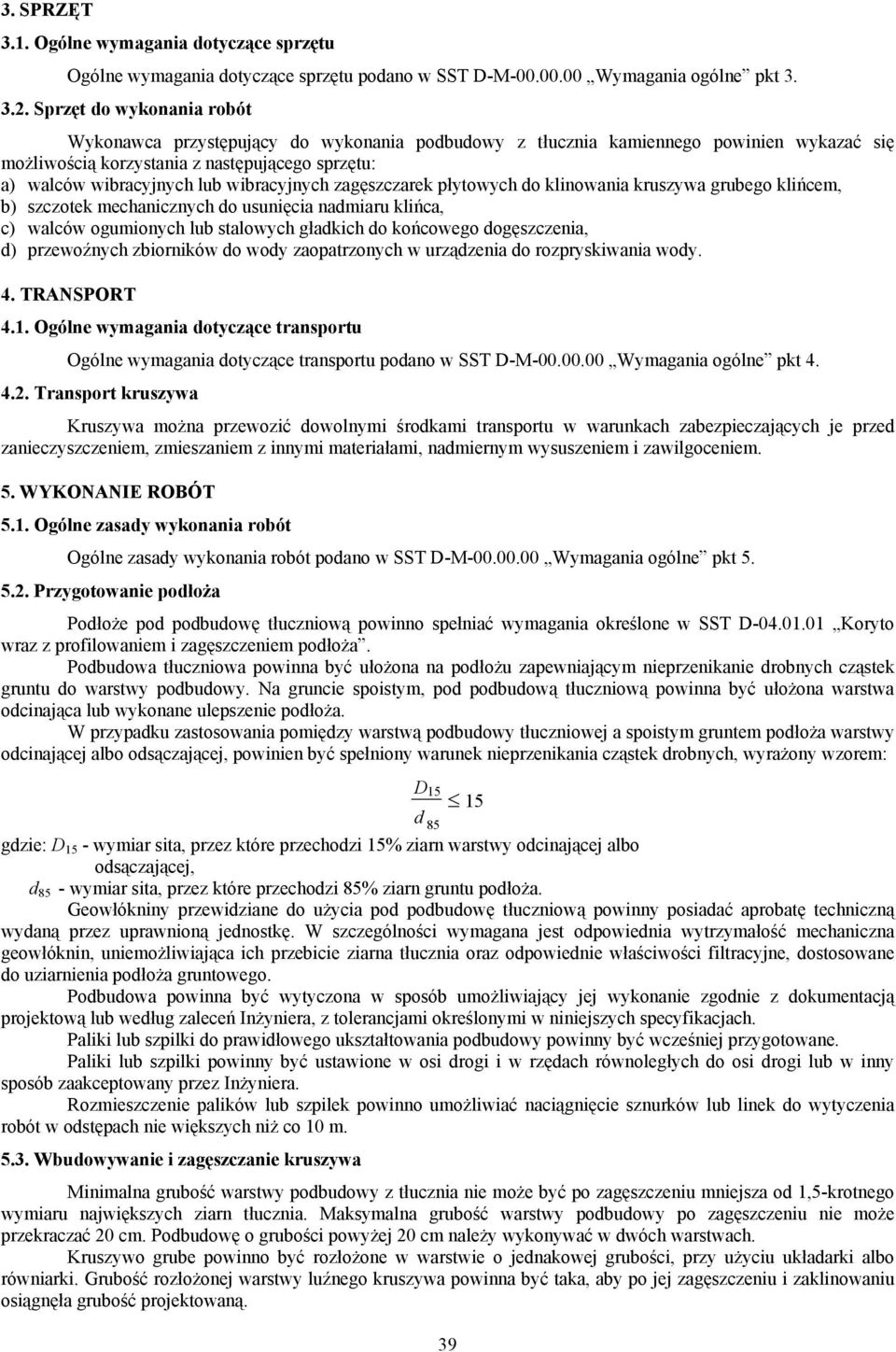 wibracyjnych zagęszczarek płytowych do klinowania kruszywa grubego klińcem, b) szczotek mechanicznych do usunięcia nadmiaru klińca, c) walców ogumionych lub stalowych gładkich do końcowego