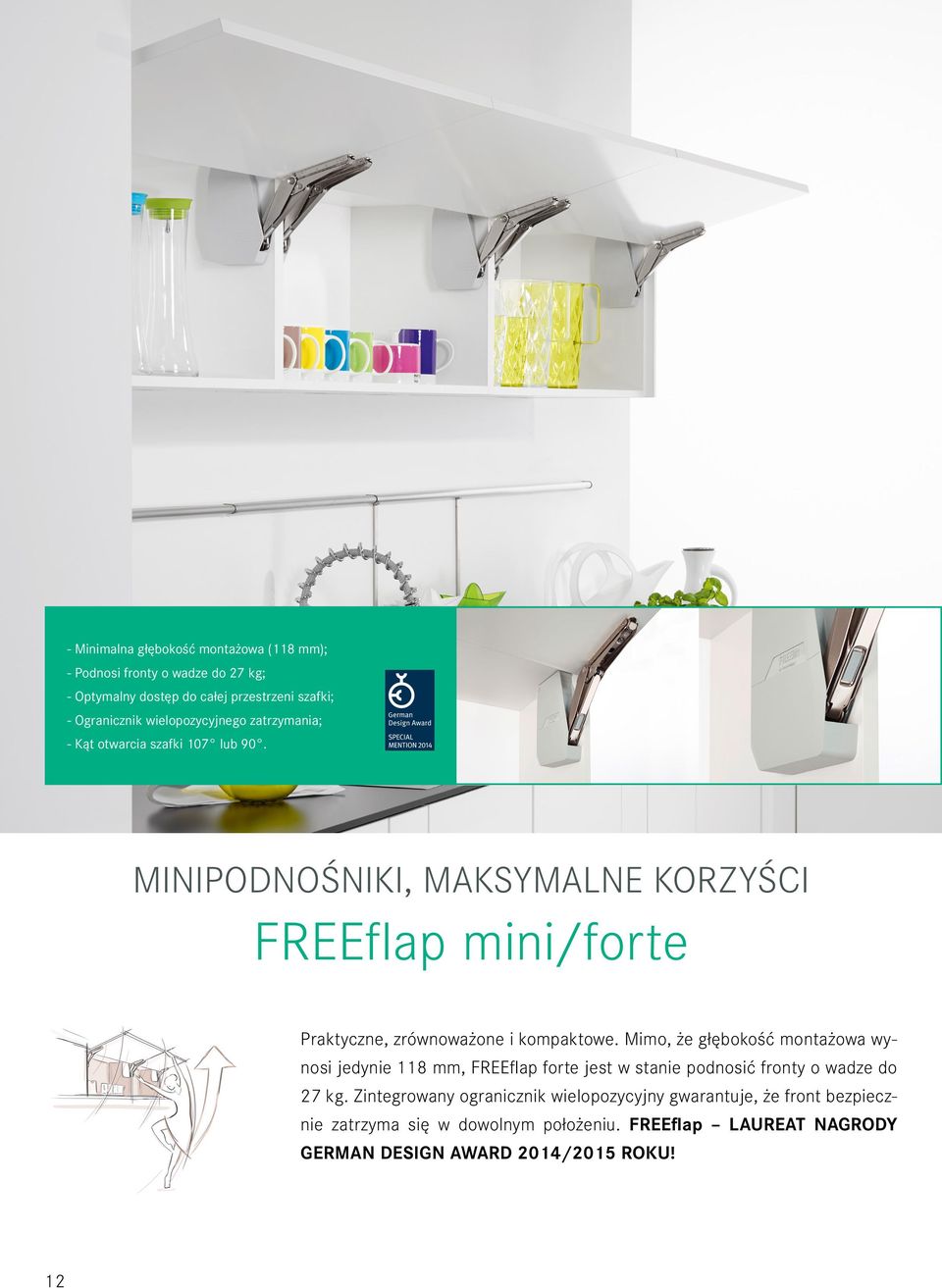 minipodnośniki, maksymalne korzyści FREEflap mini/forte Praktyczne, zrównoważone i kompaktowe.