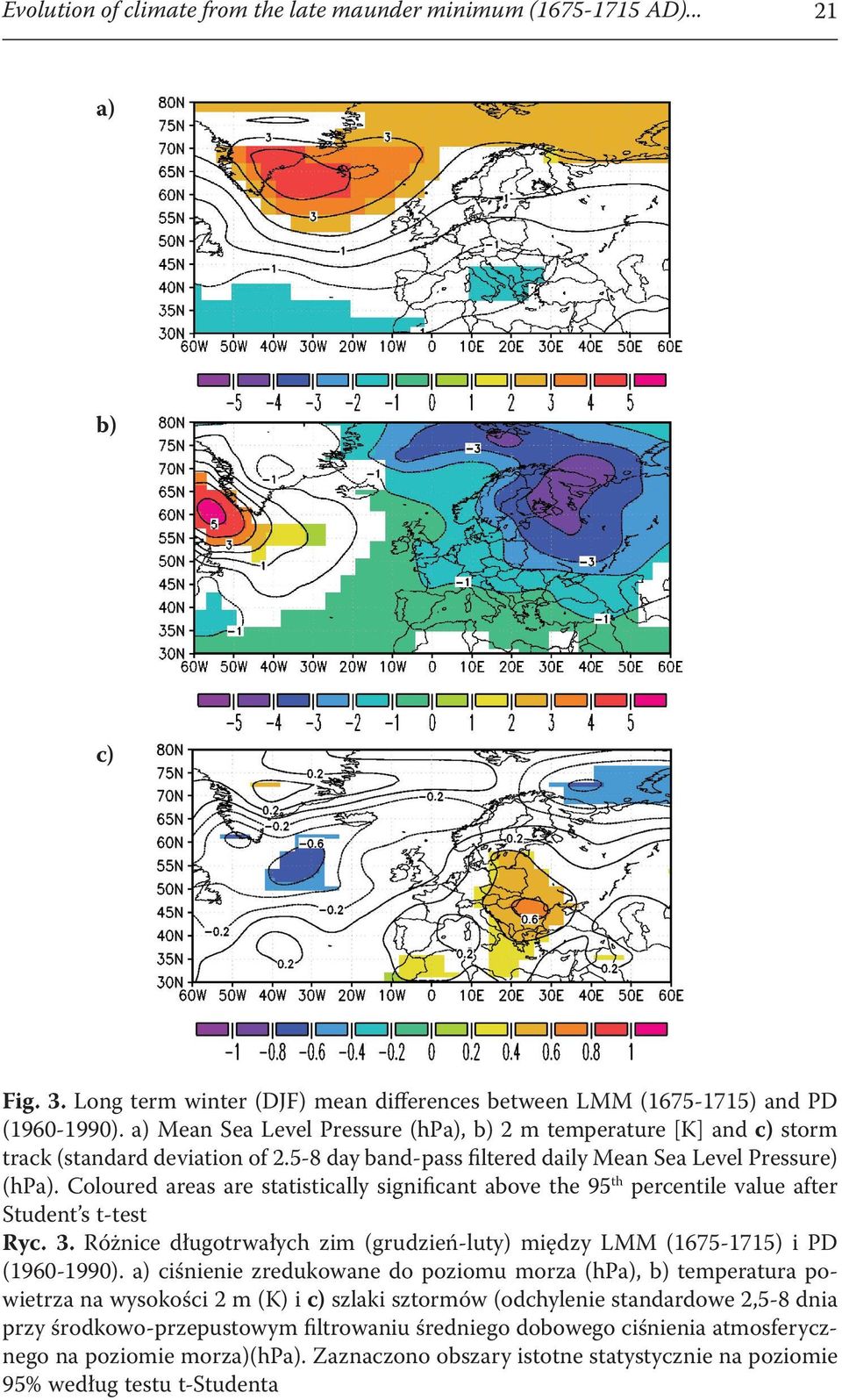 Coloured areas are statistically signiﬁcant above the 95th percentile value after Student s t-test Ryc. 3. Różnice długotrwałych zim (grudzień-luty) między LMM (1675-1715) i PD (1960-1990).