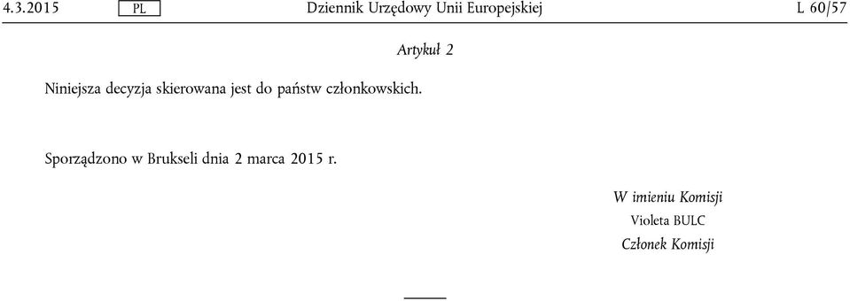 Artykuł 2 Sporządzono w Brukseli dnia 2