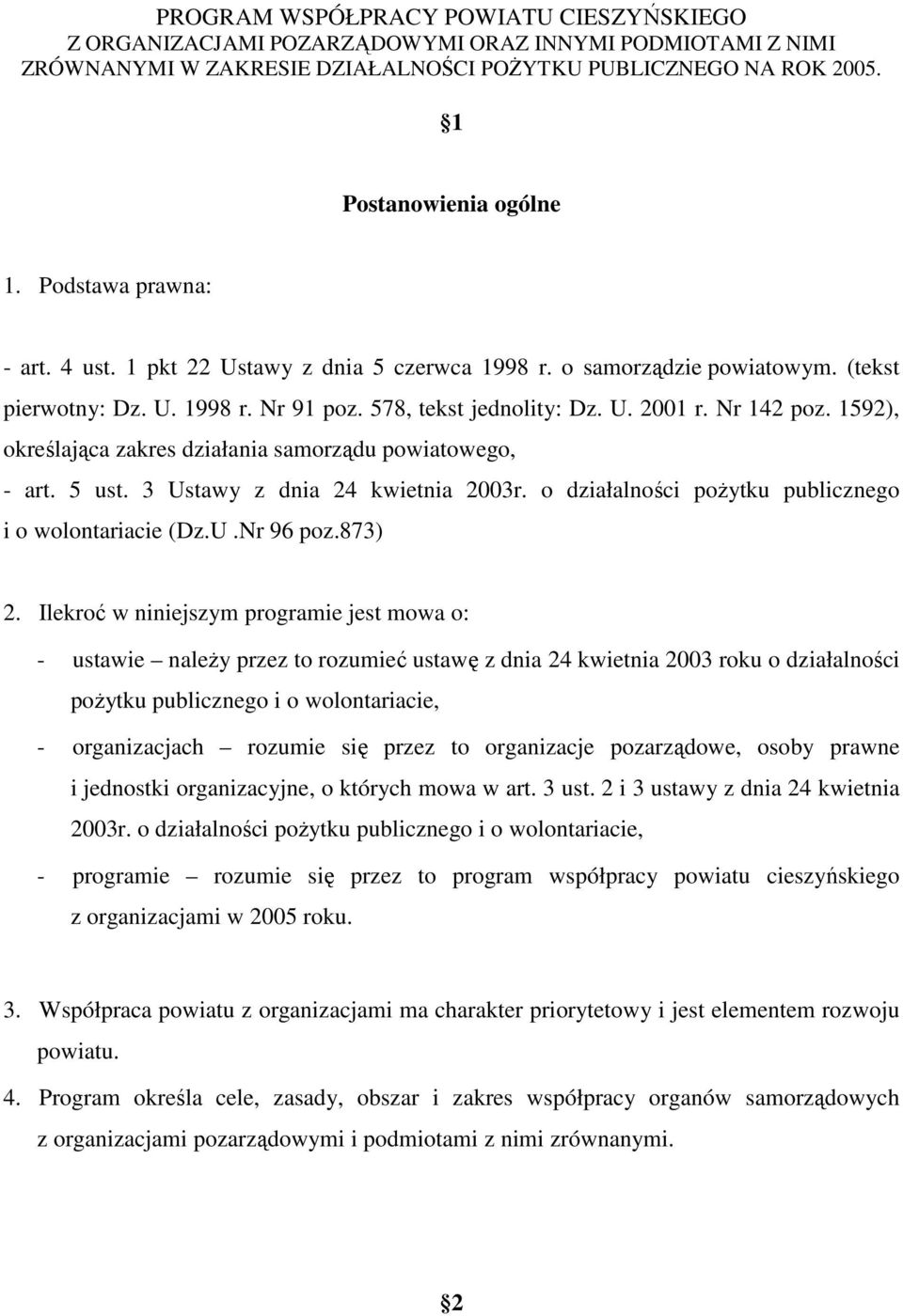 1592), określająca zakres działania samorządu powiatowego, - art. 5 ust. 3 Ustawy z dnia 24 kwietnia 2003r. o działalności poŝytku publicznego i o wolontariacie (Dz.U.Nr 96 poz.873) 2.