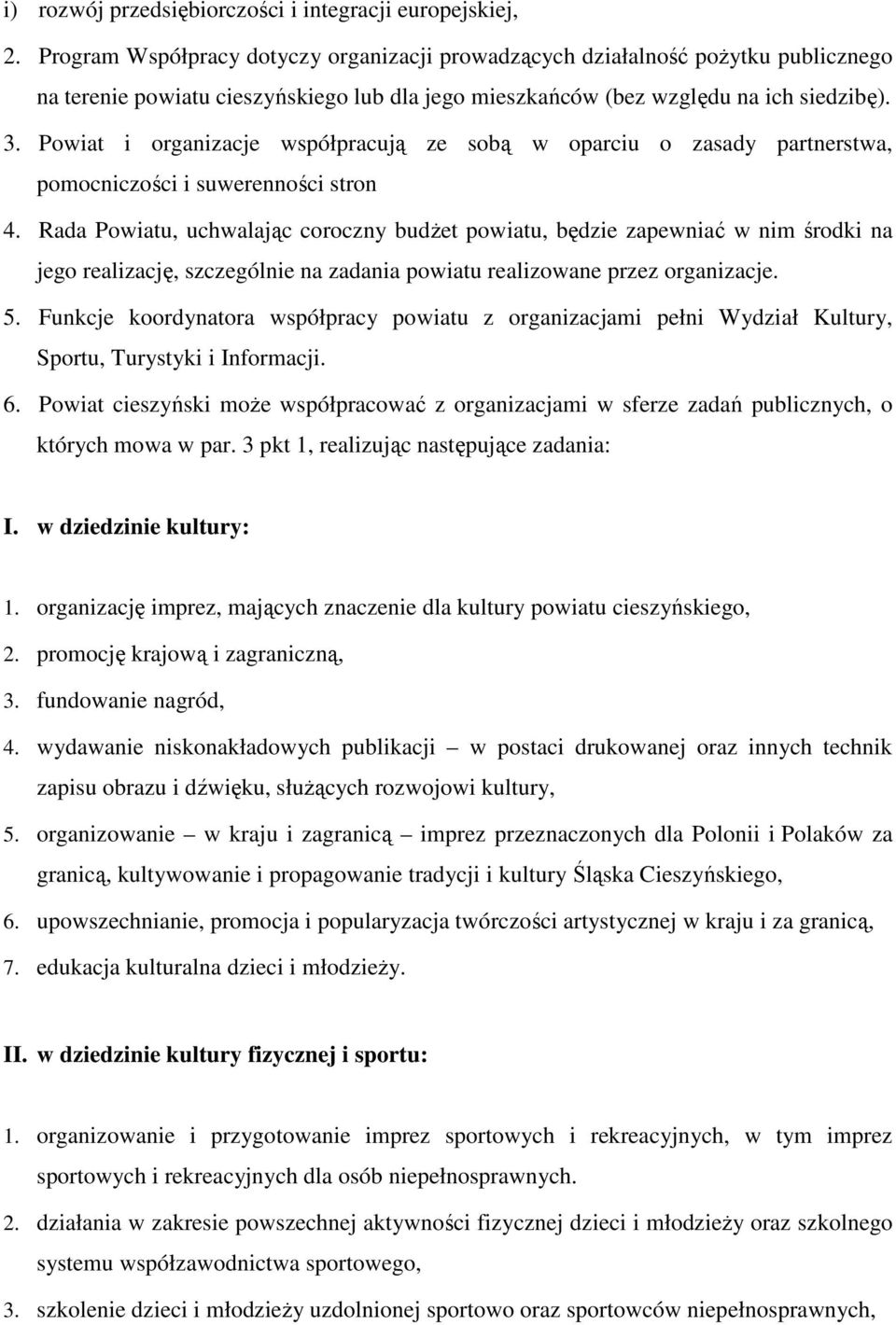 Powiat i organizacje współpracują ze sobą w oparciu o zasady partnerstwa, pomocniczości i suwerenności stron 4.