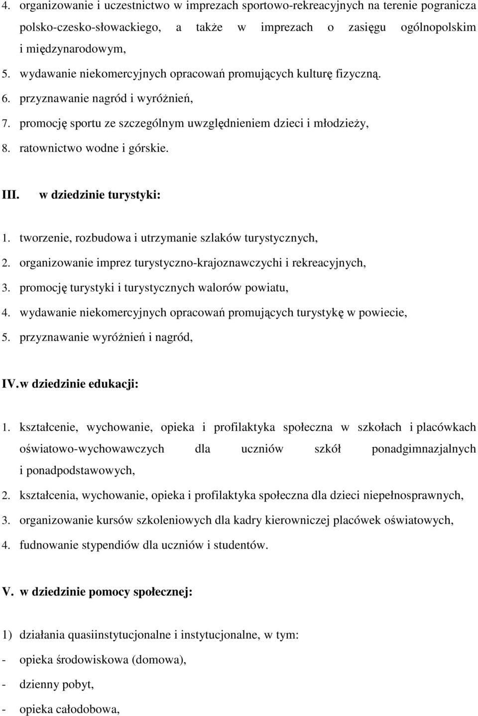 ratownictwo wodne i górskie. III. w dziedzinie turystyki: 1. tworzenie, rozbudowa i utrzymanie szlaków turystycznych, 2. organizowanie imprez turystyczno-krajoznawczychi i rekreacyjnych, 3.