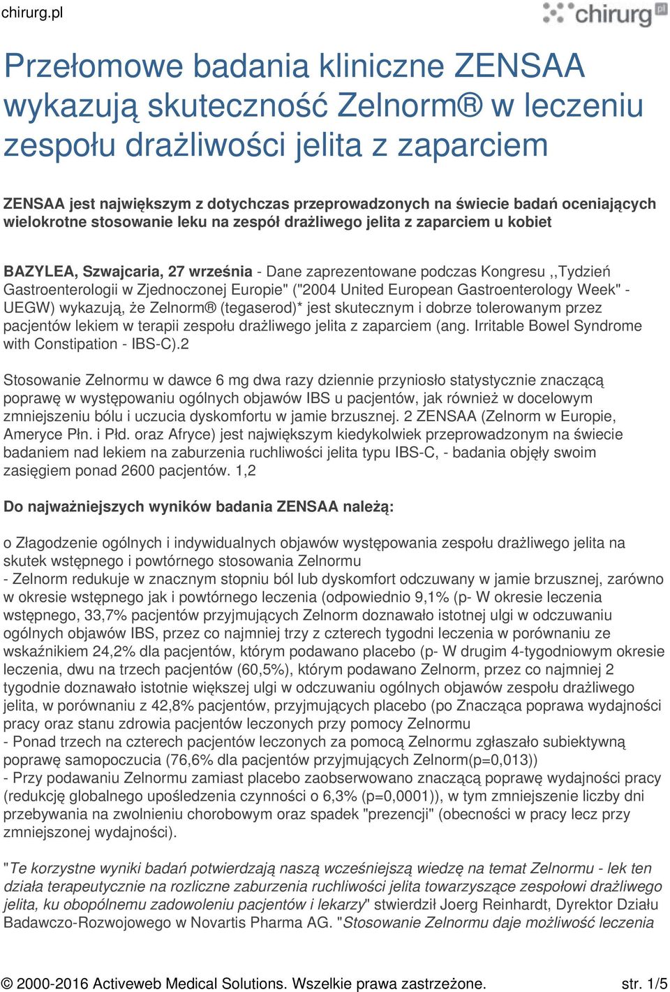 ("2004 United European Gastroenterology Week" - UEGW) wykazują, że Zelnorm (tegaserod)* jest skutecznym i dobrze tolerowanym przez pacjentów lekiem w terapii zespołu drażliwego jelita z zaparciem